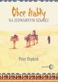 Obce diabły na jedwabnym szlaku. W poszukiwaniu zaginionych miast i skarbów w chińskiej części Azji Środkowej - Peter Hopkirk