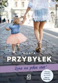 Żona na pełen etat - Agata Przybyłek