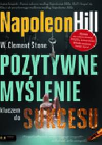 Pozytywne myślenie kluczem do sukcesu - Napoleon Hill, William Clement Stone