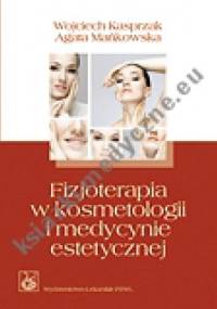 Fizjoterapia w kosmetologii i medycynie estetycznej - Wojciech Kasprzak, Agata Mańkowska
