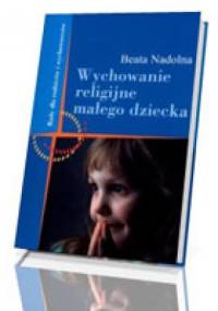 Wychowanie religijne małego dziecka - Beata Nadolna