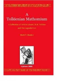 A Tolkienian Mathomium: A Collection Of Articles On J.R.R. Tolkien And His Legendarium - Mark T. Hooker