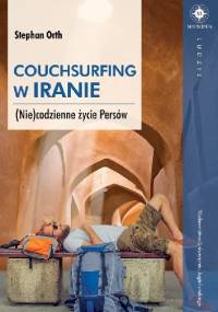 Couchsurfing w Iranie. (Nie)codzienne życie Persów - Stephan Orth