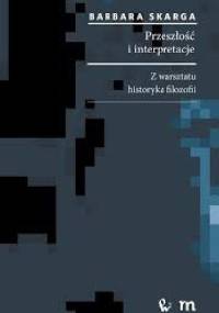 Przeszłość i interpretacje. Z warsztatu historyka filozofii - Barbara Skarga