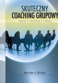 Skuteczny coaching grupowy. Zasoby, narzędzia, metody. - Jennifer J. Britton