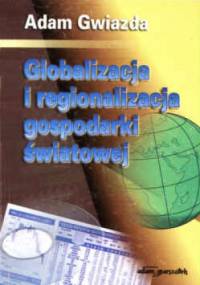 Globalizacja i regionalizacja gospodarki światowej - Adam Gwiazda