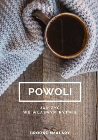 Powoli. Jak żyć we własnym rytmie - Brooke McAlary
