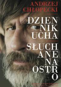 Dziennik ucha. Słuchane na ostro - Andrzej Chłopecki
