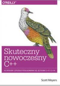 Skuteczny nowoczesny C++. 42 sposoby lepszego posługiwania się językami C++11 I C++14 - Meyers Scott