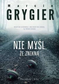 Nie myśl, że znikną - Marcin Grygier