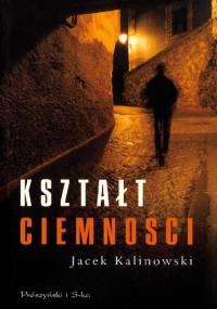 Kształt ciemności - Jacek Kalinowski