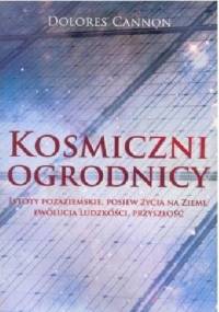 Kosmiczni Ogrodnicy. Istoty Pozaziemskie, Posiew Życia Na Ziemi, Ewolucja Ludzkości, Przyszłość - Dolores Cannon