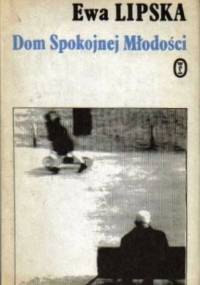 Dom Spokojnej Młodości - Ewa Lipska
