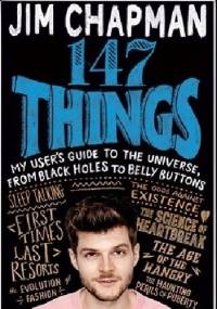 147 Things. My User's Guide to the Universe, from Black Holes to Bellybuttons - Jim Chapman