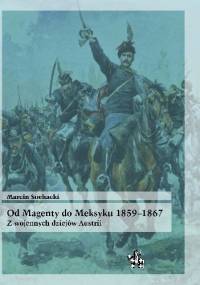 Od Magenty do Meksyku 1859-1867. Z wojennych dziejów Austrii - Marcin Suchacki
