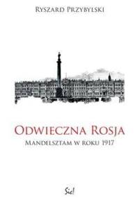 Odwieczna Rosja. Mandelsztam w roku 1917 - Ryszard Przybylski