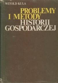 Problemy i metody historii gospodarczej - Witold Kula