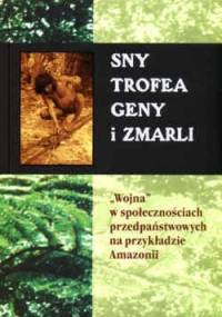 Sny, trofea, geny i zmarli. "Wojna" w społecznościach przedpaństwowych na przykładzie Amazonii