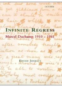 Infinite Regress. Marcel Duchamp 1910-1941 - David Joselit