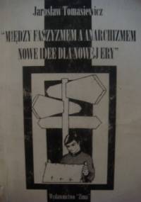Między faszyzmem i anarchizmem. Nowe idee dla nowej ery - Jarosław Tomasiewicz