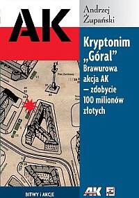 Kryptonim "Góral". Brawurowa akcja AK - zdobycie 100 milionów złotych - Andrzej Żupański