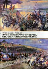 Życie codzienne oficerów II Rzeczypospolitej - Franciszek Kusiak