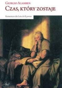 Czas, który zostaje. Komentarz do Listu do Rzymian - Giorgio Agamben
