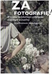 Za fotografię! W stronę radykalnego programu socjologii wizualnej - Rafał Drozdowski, Marek Krajewski