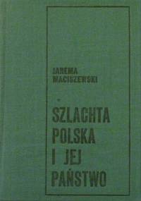 Szlachta polska i jej państwo - Jarema Maciszewski