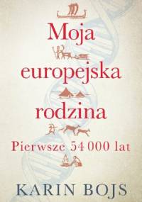 Moja europejska rodzina. Pierwsze 54 000 lat - Karin Bojs