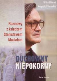 Duchowny niepokorny: Rozmowy z księdzem Stanisławem Musiałem