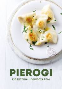 Pierogi. Klasycznie i nowocześnie - praca zbiorowa