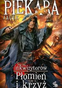 Świat inkwizytorów. Płomień i krzyż - Tom II - Jacek Piekara