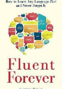 Fluent Forever. How to Learn Any Language Fast and Never Forget It - Gabriel Wyner