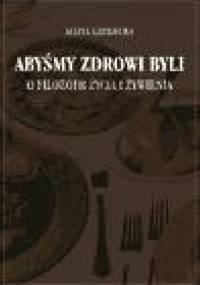 Abyśmy zdrowi byli: o filozofii życia i żywienia - Maria Grodecka