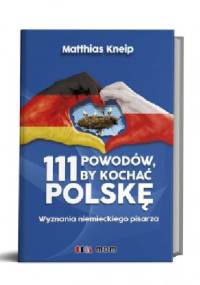 111 powodów by kochać Polskę Wyznania niemieckiego pisarza - Matthias Kneip