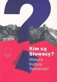 Kim są Słowacy? Historia, kultura, tożsamość