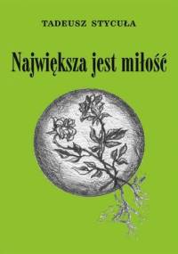 Największa jest miłość - Tadeusz Stycuła