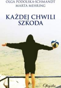 Każdej chwili szkoda - Olga Schmandt, Marta Mehring