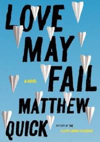 Love May Fail - Matthew Quick