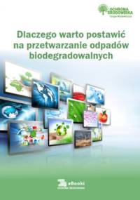 Dlaczego warto postawić na przetwarzanie odpadów biodegradowalnych - praca zbiorowa