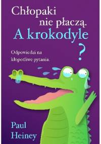 Chłopaki nie płaczą. A krokodyle? - Paul Heiney