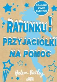Ratunku! Przyjaciółki na pomoc - Helen Bailey