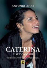 Caterina. List do córki. O miłości i życiu w cieniu cierpienia. - Antonio Socci