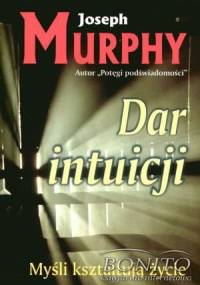 Dar intuicji. Myśli kształtują życie - Joseph Murphy