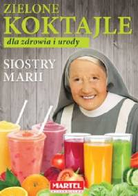 Zielone koktajle dla zdrowia i urody siostry Marii - Maria Goretti Nowak