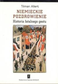Niemieckie pozdrowienie. Historia fatalnego gestu - Tilman Allert