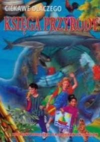 Ciekawe dlaczego Księga przyrody 3D - praca zbiorowa