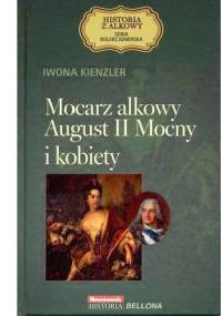 Mocarz alkowy August II Mocny i kobiety - Iwona Kienzler