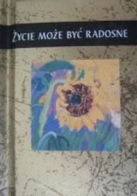 Życie może być radosne - praca zbiorowa